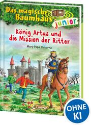 Das magische Baumhaus junior (Band 26) - K&ouml;nig Artus und die Mission der Ritter