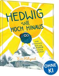 Hedwig will hoch hinaus - Eine Geschichte &uuml;ber den Glauben an sich selbst