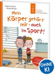 Mein K&ouml;rper geh&ouml;rt mir - auch im Sport! (Starke Kinder, gl&uuml;ckliche Eltern)