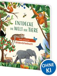 Entdecke die Welt der Tiere - Mein sch&ouml;nstes Bildw&ouml;rterbuch