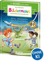 Die sch&ouml;nsten Bildermaus-Geschichten zum Lesenlernen - Dinos, Astronauten und Fu&szlig;ballhelden