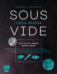 Sous-Vide - Purer Genuss: Fisch, Fleisch, Gem&uuml;se perfekt gegart