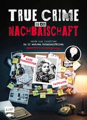 True Crime - Werde zum Ermittler in 10 wahren Kriminalf&auml;llen aus der Nachbarschaft