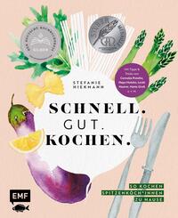 Schnell. Gut. Kochen. - So kochen Spitzenk&ouml;ch*innen zu Hause