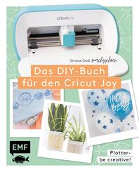Plotter - Be creative! Das DIY-Buch f&uuml;r den Cricut Joy von @machsschoen