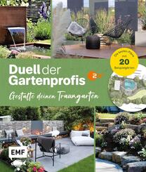 Duell der Gartenprofis - Gestalte deinen Traumgarten -&nbsp;Das Buch zur Gartensendung im ZDF