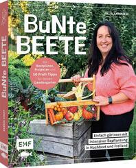 Bunte Beete - Einfach g&auml;rtnern mit intensiver Bepflanzung in Hochbeet und Freiland