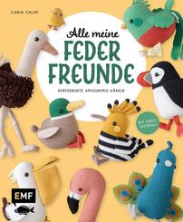 Alle meine Federfreunde: Kunterbunte Amigurumis h&auml;keln | Flamingo, Pfau, Papageientaucher und andere s&uuml;&szlig;e V&ouml;gel