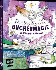 Fantastische B&uuml;chermagie - Zauberhafte Lesewelten zum Ausmalen