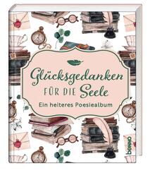 Gl&uuml;cksgedanken f&uuml;r die Seele