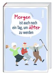 Morgen ist auch noch ein Tag ... um &auml;lter zu werden
