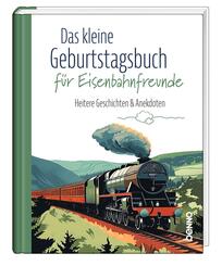 Das kleine Geburtstagsbuch f&uuml;r Eisenbahnfreunde