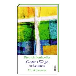 Dietrich Bonhoeffer - Gottes Wege erkennen