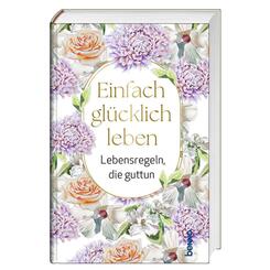 Einfach gl&uuml;cklich leben