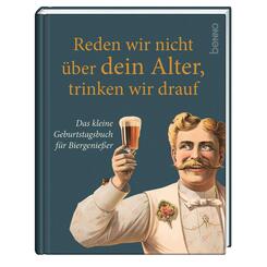 Reden wir nicht &uuml;ber dein Alter, trinken wir drauf