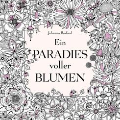 Ein Paradies voller Blumen: Ausmalbuch f&uuml;r Erwachsene