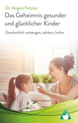 Das Geheimnis gesunder und gl&uuml;cklicher Kinder