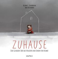 Zuhause - Eine Geschichte &uuml;ber das Verlieren und Finden von Heimat