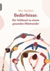 Bed&uuml;rfnisse: Der Schl&uuml;ssel zu einem gesunden Miteinander, m. 1 Beilage