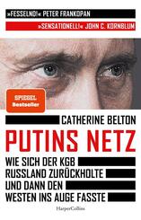 Putins Netz. Wie sich der KGB Russland zur&uuml;ckholte und dann den Westen ins Auge fasste