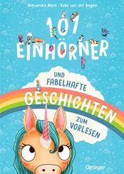 101 Einh&ouml;rner und fabelhafte Geschichten zum Vorlesen