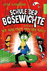 Schule der B&ouml;sewichte 2. Lektion 2: Wie man einen Drachen klaut