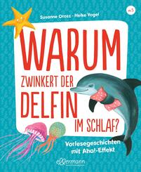 Warum zwinkert der Delfin im Schlaf? Vorlesegeschichten mit Aha!-Effekt