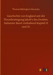 Geschichte von England seit der Thronbesteigung Jakob's des Zweiten. Siebenter Band: enthaltend Kapitel 13 und 14.