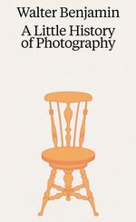 Walter Benjamin. A Little History of Photography