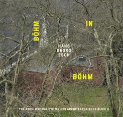 Hans Georg Esch. B&ouml;hm in B&ouml;hm - Der architektonische Blick II / The Architectural Eye II