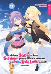 Ich habe 300 Jahre lang Schleim get&ouml;tet und aus Versehen das h&ouml;chste Level erreicht Light Novel 17