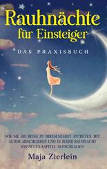 Rauhn&auml;chte f&uuml;r Einsteiger - Das Praxisbuch: Wie Sie die Reise zu Ihrem Selbst antreten, mit Altem abschlie&szlig;en und in jeder Rauhnacht ein neues Kapitel aufschlagen