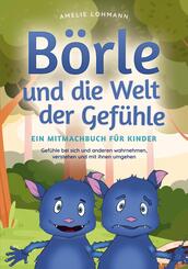 B&ouml;rle und die Welt der Gef&uuml;hle - Ein Mitmachbuch f&uuml;r Kinder: Gef&uuml;hle bei sich und anderen wahrnehmen, verstehen und mit ihnen umgehen
