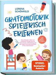 Grafomotorik spielerisch erlernen: Die sch&ouml;nsten Ideen zur kreativen F&ouml;rderung von Feinmotorik, Stifthaltung und der Auge-Hand-Koordination im Grundschulalter - inkl. gratis &Uuml;bungsheft zum Download