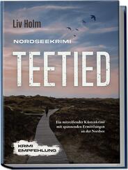 Nordseekrimi Teetied: Ein mitrei&szlig;ender K&uuml;stenkrimi mit spannenden Ermittlungen an der Nordsee - Krimi Empfehlung