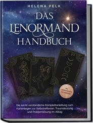 Das Lenormand Handbuch - Die leicht verst&auml;ndliche Komplettanleitung zum Kartenlegen zur Selbstreflexion, Traumdeutung und Probleml&ouml;sung im Alltag - inkl. Lenormandkarten zum Ausdrucken
