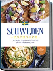 Schweden Kochbuch: Die leckersten Rezepte der schwedischen K&uuml;che f&uuml;r jeden Geschmack und Anlass - inkl. Fingerfood, Desserts, Getr&auml;nken & Dips