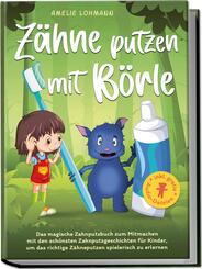 Z&auml;hne putzen mit B&ouml;rle: Das magische Zahnputzbuch zum Mitmachen mit den sch&ouml;nsten Zahnputzgeschichten f&uuml;r Kinder, um das richtige Z&auml;hneputzen spielerisch zu erlernen - inkl. gratis Audio-Dateien