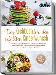 Das Kochbuch f&uuml;r den erf&uuml;llten Kinderwunsch: K&ouml;stliche und n&auml;hrstoffreiche Kinderwunsch Rezepte zur F&ouml;rderung der Empf&auml;ngnis, hormonelle Balance und eine gesunde Schwangerschaft - inkl. Tipps & Tricks