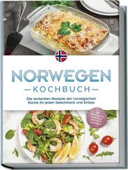 Norwegen Kochbuch: Die leckersten Rezepte der norwegischen K&uuml;che f&uuml;r jeden Geschmack und Anlass - inkl. Brotrezepten, Fingerfood, Desserts & Getr&auml;nken
