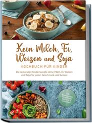 Kein Milch, Ei, Weizen und Soja Kochbuch f&uuml;r Kindern