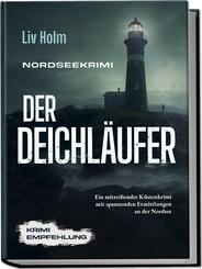 Nordseekrimi Der Deichl&auml;ufer: Ein mitrei&szlig;ender K&uuml;stenkrimi mit spannenden Ermittlungen an der Nordsee - Krimi Empfehlung