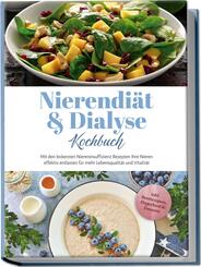 Nierendi&auml;t & Dialyse Kochbuch: Mit den leckersten Niereninsuffizienz Rezepten Ihre Nieren effektiv entlasten f&uuml;r mehr Lebensqualit&auml;t und Vitalit&auml;t - inkl. Brotrezepten, Fingerfood & Desserts