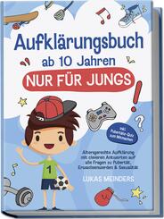 Aufkl&auml;rungsbuch ab 10 Jahren NUR f&uuml;r Jungs: Altersgerechte Aufkl&auml;rung mit cleveren Antworten auf alle Fragen zu Pubert&auml;t, Erwachsenwerden & Sexualit&auml;t - inkl. Pubert&auml;ts-Quiz zum Mitmachen