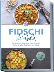 Fidschi Kochbuch: Die leckersten Rezepte der fidschianischen K&uuml;che f&uuml;r jeden Geschmack und Anlass - inkl. Brotrezepten, Salaten, Dips & Desserts
