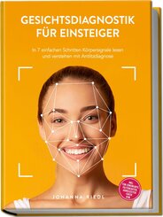 Gesichtsdiagnostik f&uuml;r Einsteiger: In 7 einfachen Schritten K&ouml;rpersignale lesen und verstehen mit Antlitzdiagnose - inkl. TCM-Zonenkarte, Faltenkarten, Jahreszeiten-Check uvm.