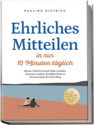Ehrliches Mitteilen in nur 10 Minuten t&auml;glich: Mit der L&Ouml;WEN-Formel N&auml;he schaffen, Vertrauen st&auml;rken, Konflikte l&ouml;sen in Partnerschaft, Beruf & Alltag - inkl. 30-Tage-Plan, Notfall-S&auml;tze, &Uuml;bungen uvm