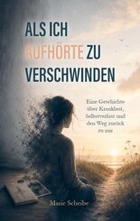 Als ich aufh&ouml;rte zu verschwinden
