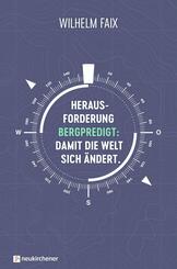Herausforderung Bergpredigt: Damit die Welt sich &auml;ndert.