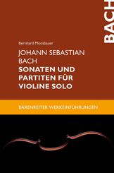Johann Sebastian Bach. Sonaten und Partiten f&uuml;r Violine solo